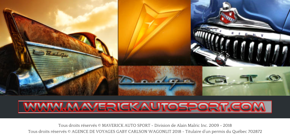 Tous droits r�serv�s � MAVERICK AUTO SPORT - Division de Alain Malric Inc. 2009 - 2018 Tous droits r�serv�s � AGENCE DE VOYAGES GABY CARLSON WAGONLIT 2018 - Titulaire d�un permis du Qu�bec 702872