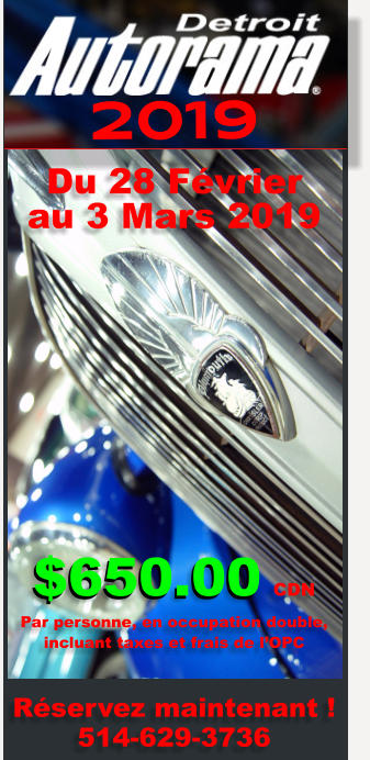 $650.00 Du 28 F�vrier  au 3 Mars 2019      $650.00 CDN Par personne, en occupation double,  incluant taxes et frais de l�OPC   R�servez maintenant ! 514-629-3736 2019